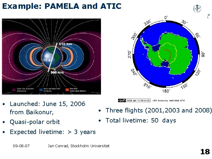 Example: PAMELA and ATIC • Launched: June 15, 2006 from Baikonur, • Three flights