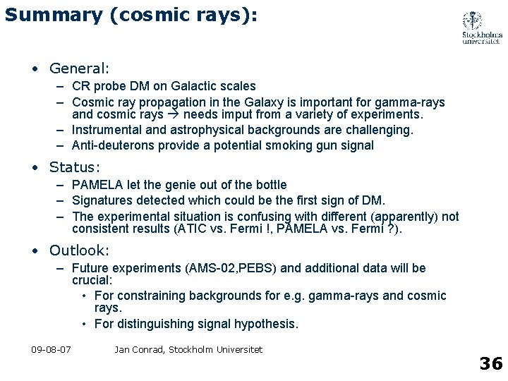 Summary (cosmic rays): • General: – CR probe DM on Galactic scales – Cosmic
