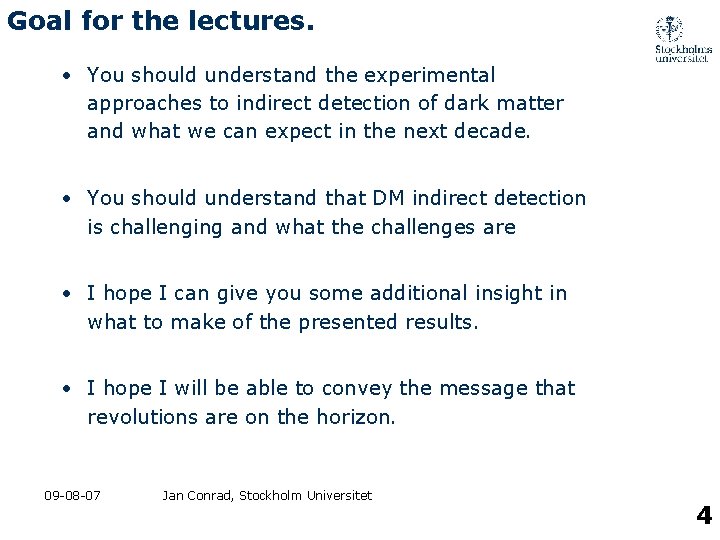 Goal for the lectures. • You should understand the experimental approaches to indirect detection