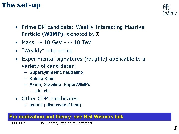 The set-up • Prime DM candidate: Weakly Interacting Massive Particle (WIMP), denoted by c