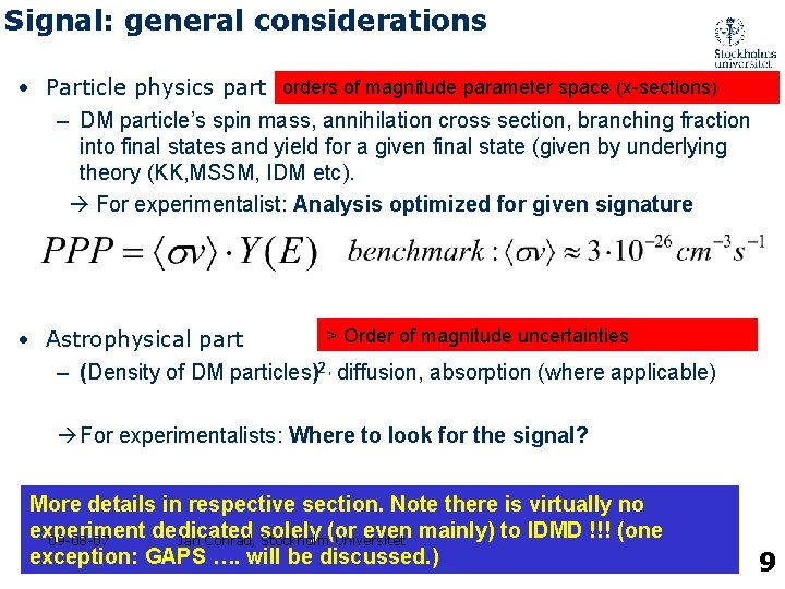 Signal: general considerations • Particle physics part orders of magnitude parameter space (x-sections) –