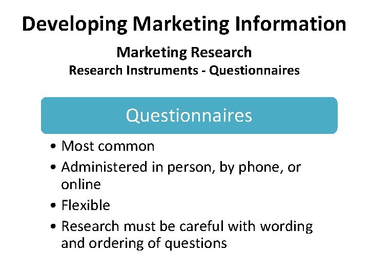 Developing Marketing Information Marketing Research Instruments - Questionnaires • Most common • Administered in