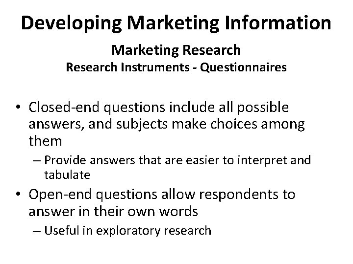 Developing Marketing Information Marketing Research Instruments - Questionnaires • Closed-end questions include all possible