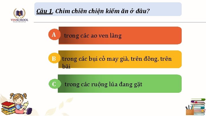 Câu 1. Chim chiền chiện kiếm ăn ở đâu? A trong các ao ven