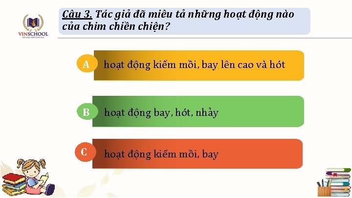 Câu 3. Tác giả đã miêu tả những hoạt động nào của chim chiền