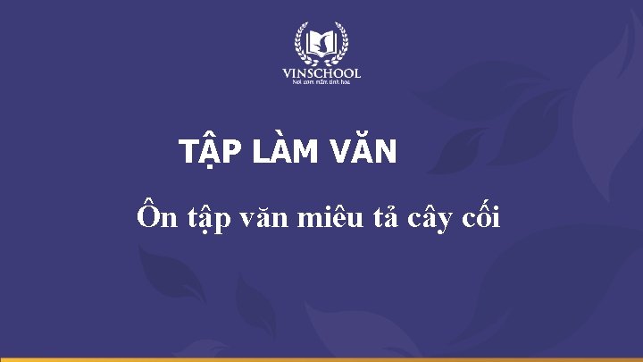 TẬP LÀM VĂN Ôn tập văn miêu tả cây cối 