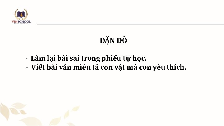DẶN DÒ - Làm lại bài sai trong phiếu tự học. - Viết bài