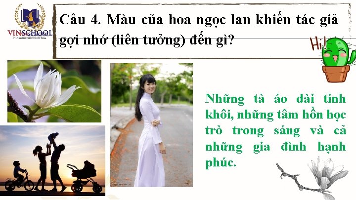 Câu 4. Màu của hoa ngọc lan khiến tác giả gợi nhớ (liên tưởng)