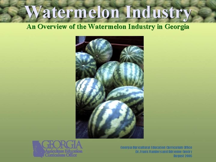 Watermelon Industry An Overview of the Watermelon Industry in Georgia Agricultural Education Curriculum Office