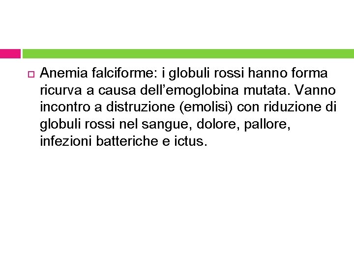  Anemia falciforme: i globuli rossi hanno forma ricurva a causa dell’emoglobina mutata. Vanno