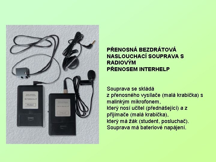 PŘENOSNÁ BEZDRÁTOVÁ NASLOUCHACÍ SOUPRAVA S RADIOVÝM PŘENOSEM INTERHELP Souprava se skládá z přenosného vysílače