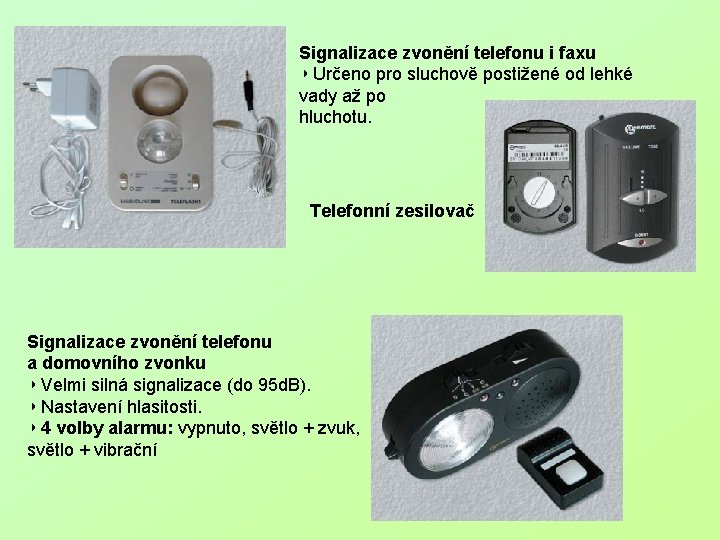 Signalizace zvonění telefonu i faxu ◗ Určeno pro sluchově postižené od lehké vady až