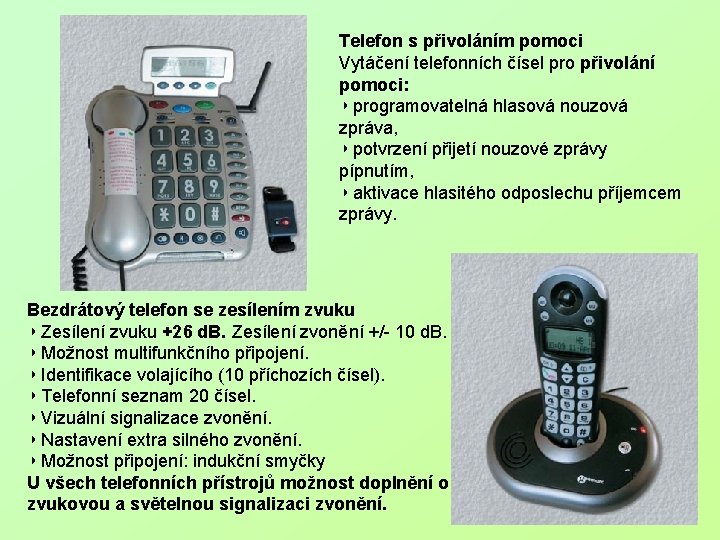 Telefon s přivoláním pomoci Vytáčení telefonních čísel pro přivolání pomoci: ◗ programovatelná hlasová nouzová