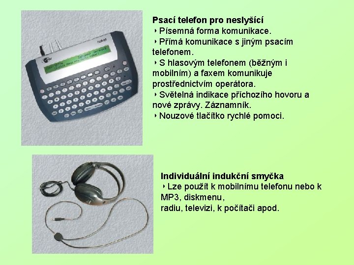 Psací telefon pro neslyšící ◗ Písemná forma komunikace. ◗ Přímá komunikace s jiným psacím