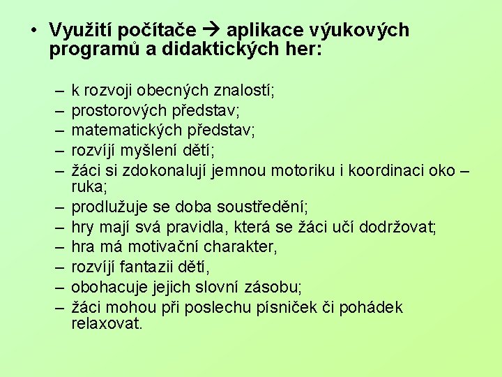  • Využití počítače aplikace výukových programů a didaktických her: – – – k