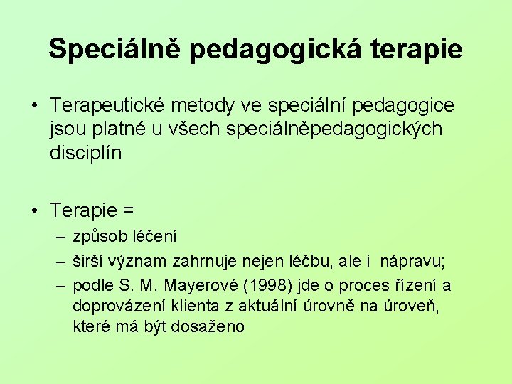 Speciálně pedagogická terapie • Terapeutické metody ve speciální pedagogice jsou platné u všech speciálněpedagogických