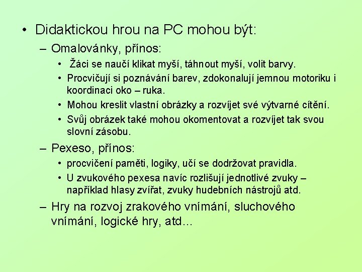  • Didaktickou hrou na PC mohou být: – Omalovánky, přínos: • Žáci se