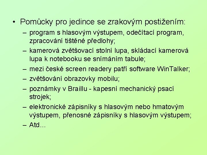  • Pomůcky pro jedince se zrakovým postižením: – program s hlasovým výstupem, odečítací