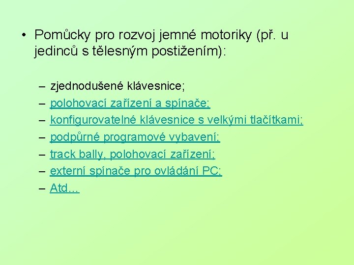  • Pomůcky pro rozvoj jemné motoriky (př. u jedinců s tělesným postižením): –