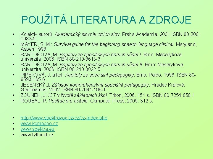 POUŽITÁ LITERATURA A ZDROJE • • • Kolektiv autorů. Akademický slovník cizích slov. Praha: