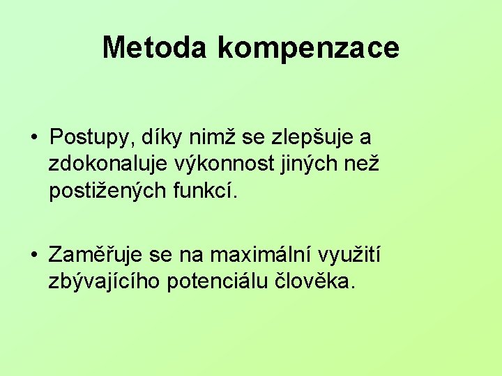 Metoda kompenzace • Postupy, díky nimž se zlepšuje a zdokonaluje výkonnost jiných než postižených