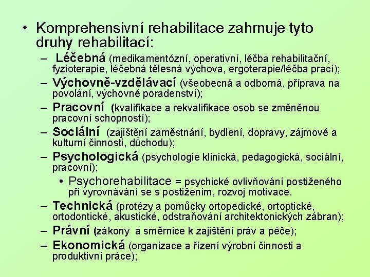  • Komprehensivní rehabilitace zahrnuje tyto druhy rehabilitací: – Léčebná (medikamentózní, operativní, léčba rehabilitační,