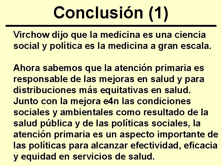 Conclusión (1) Virchow dijo que la medicina es una ciencia social y política es