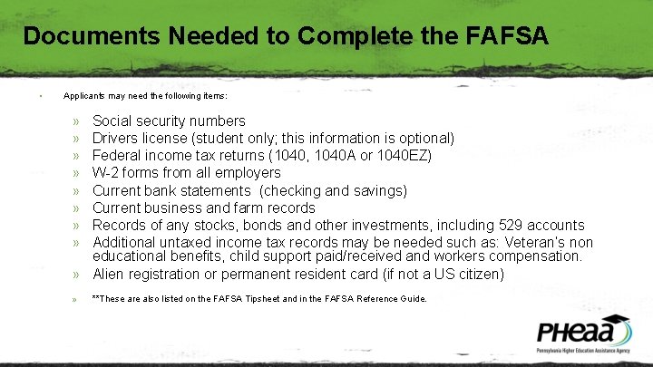 Documents Needed to Complete the FAFSA • Applicants may need the following items: »