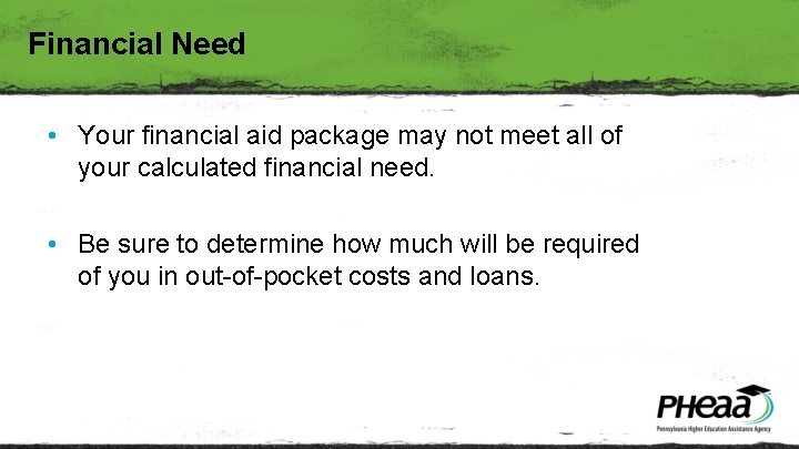 Financial Need • Your financial aid package may not meet all of your calculated