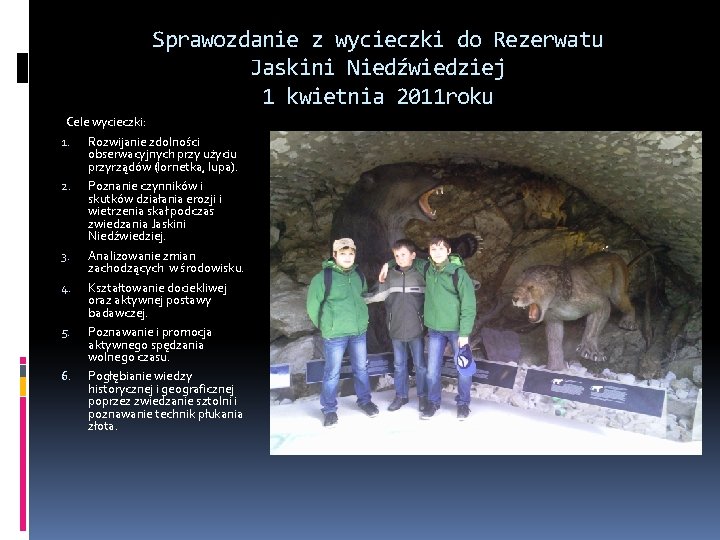 Sprawozdanie z wycieczki do Rezerwatu Jaskini Niedźwiedziej 1 kwietnia 2011 roku Cele wycieczki: 1.