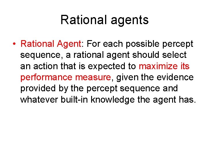 Rational agents • Rational Agent: For each possible percept sequence, a rational agent should