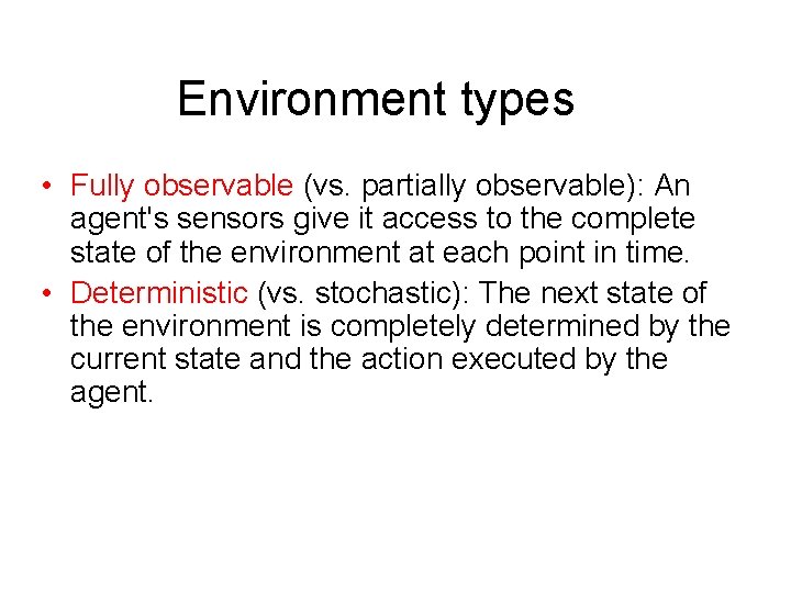 Environment types • Fully observable (vs. partially observable): An agent's sensors give it access
