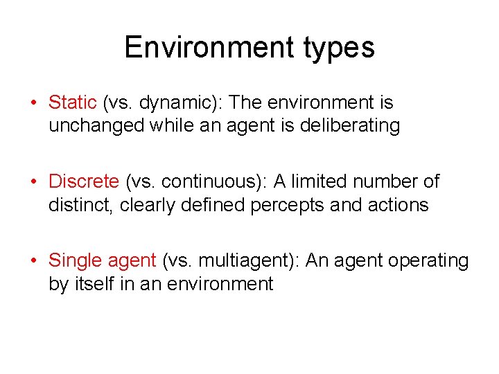 Environment types • Static (vs. dynamic): The environment is unchanged while an agent is