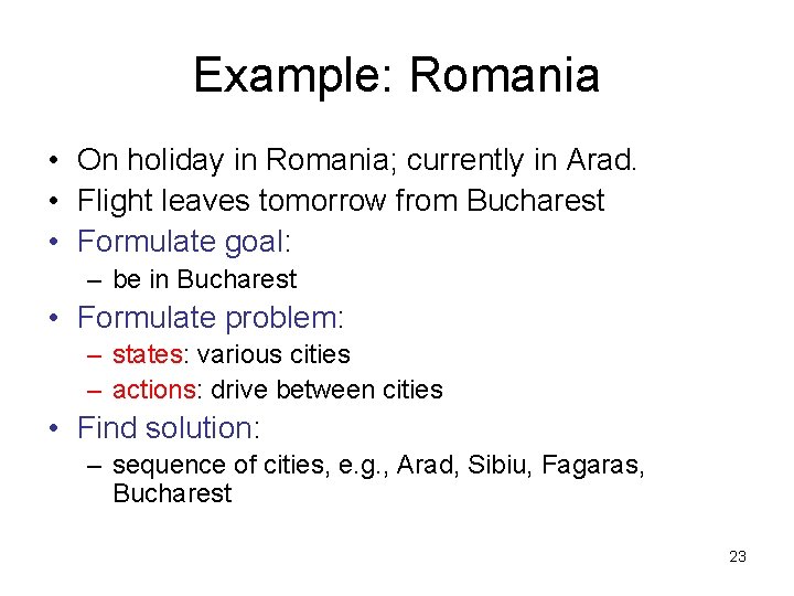 Example: Romania • On holiday in Romania; currently in Arad. • Flight leaves tomorrow