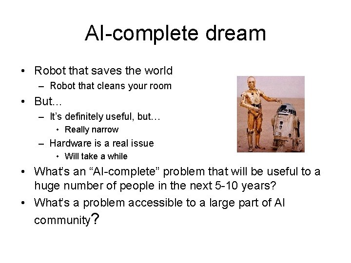 AI-complete dream • Robot that saves the world – Robot that cleans your room