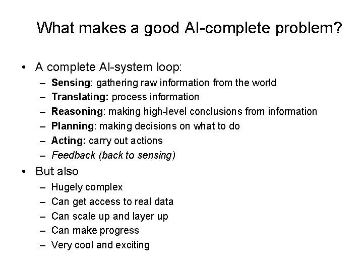 What makes a good AI-complete problem? • A complete AI-system loop: – – –