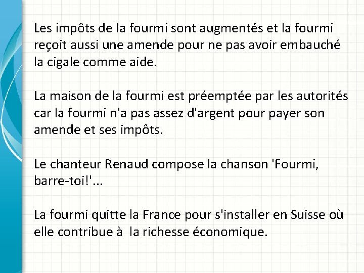 Les impôts de la fourmi sont augmentés et la fourmi reçoit aussi une amende