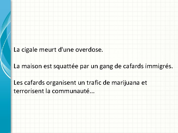 La cigale meurt d'une overdose. La maison est squattée par un gang de cafards