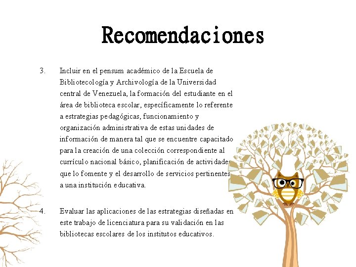 Recomendaciones 3. Incluir en el pensum académico de la Escuela de Bibliotecología y Archivología