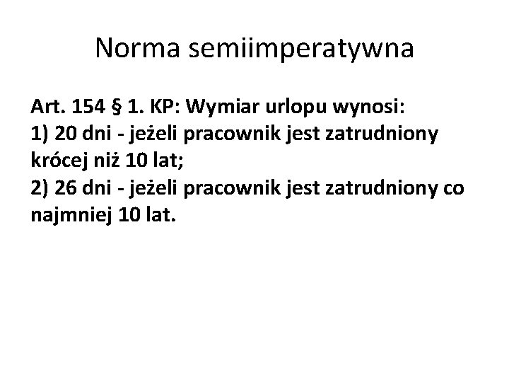 Norma semiimperatywna Art. 154 § 1. KP: Wymiar urlopu wynosi: 1) 20 dni -