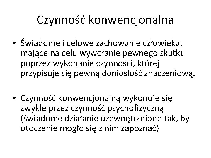 Czynność konwencjonalna • Świadome i celowe zachowanie człowieka, mające na celu wywołanie pewnego skutku