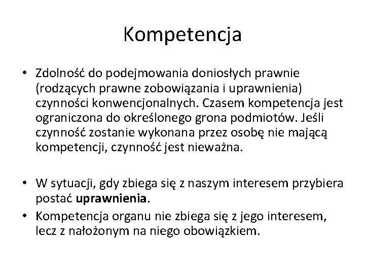 Kompetencja • Zdolność do podejmowania doniosłych prawnie (rodzących prawne zobowiązania i uprawnienia) czynności konwencjonalnych.