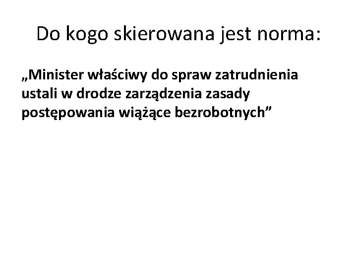 Do kogo skierowana jest norma: „Minister właściwy do spraw zatrudnienia ustali w drodze zarządzenia