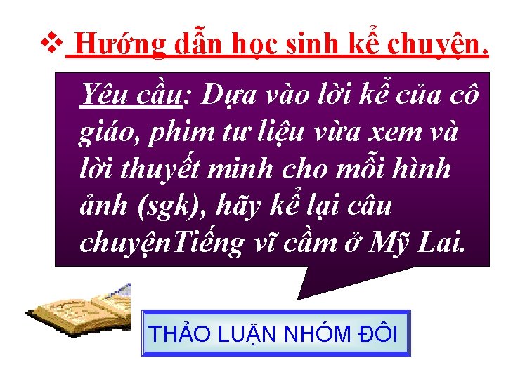 v Hướng dẫn học sinh kể chuyện. Yêu cầu: Dựa vào lời kể của