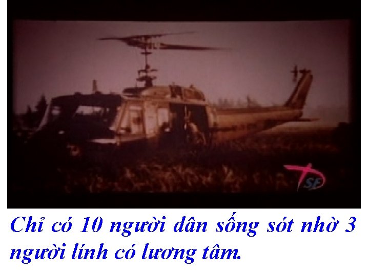 Chỉ có 10 người dân sống sót nhờ 3 người lính có lương tâm.