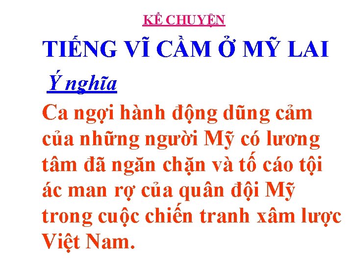 KỂ CHUYỆN TIẾNG VĨ CẦM Ở MỸ LAI Ý nghĩa Ca ngợi hành động