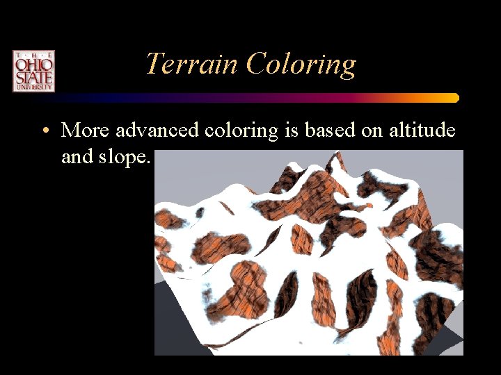 Terrain Coloring • More advanced coloring is based on altitude and slope. Terrain Coloring • More advanced coloring is based on altitude and slope.