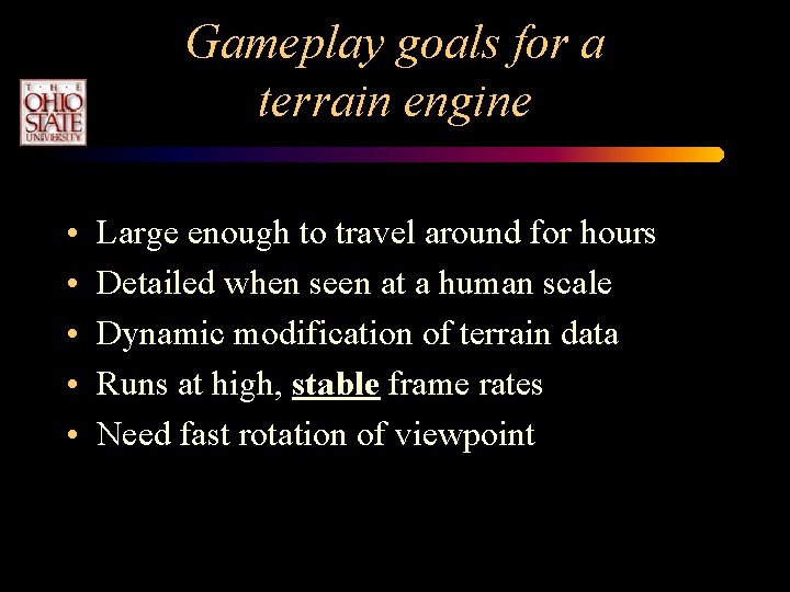 Gameplay goals for a terrain engine • • • Large enough to travel around Gameplay goals for a terrain engine • • • Large enough to travel around