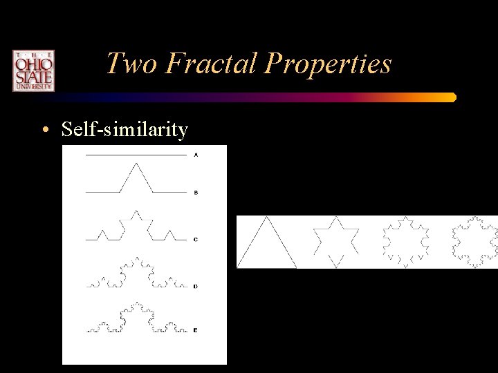 Two Fractal Properties • Self-similarity Two Fractal Properties • Self-similarity