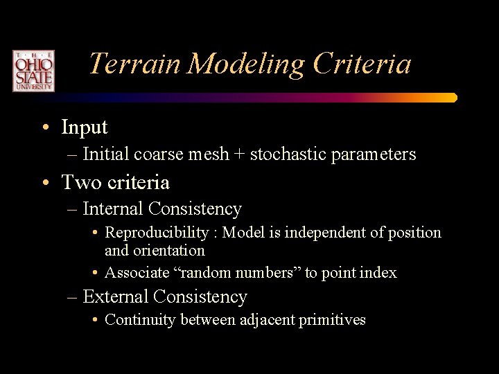 Terrain Modeling Criteria • Input – Initial coarse mesh + stochastic parameters • Two Terrain Modeling Criteria • Input – Initial coarse mesh + stochastic parameters • Two